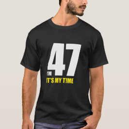 Camiseta ¡Tengo 47 años, es mi hora! Diversión, nuevo cumpl
