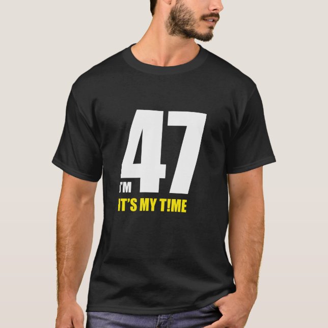 Camiseta ¡Tengo 47 años, es mi hora! Diversión, nuevo cumpl (Anverso)