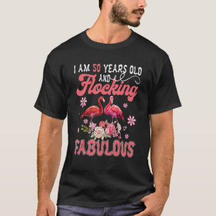 Camiseta Tengo 50 Años Y Me Estoy Haciendo Fabuloso Dos Flo