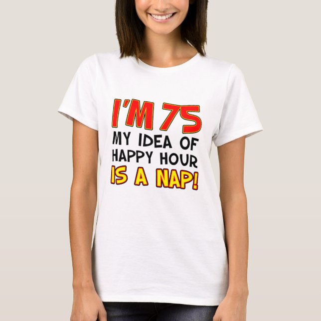 Camiseta Tengo 75 Happy Hour Is Nap (Anverso)
