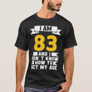 Camiseta Tengo 83 años y no sé cómo actuar con 83 años