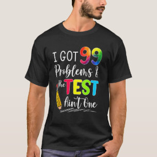 Camiseta Tengo 99 Problemas La Prueba De Examen De Aint One