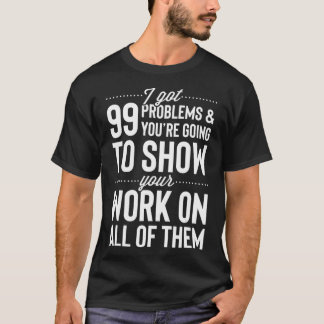 Camiseta Tengo 99 problemas Mostrar tu trabajo en todos ell