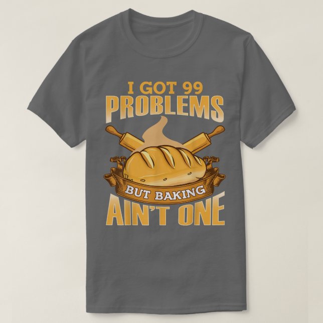 Camiseta Tengo 99 Problemas, Pero Baking Aint One (Diseño del anverso)