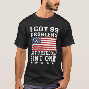 Camiseta Tengo 99 problemas, pero libertad en un 4 de julio