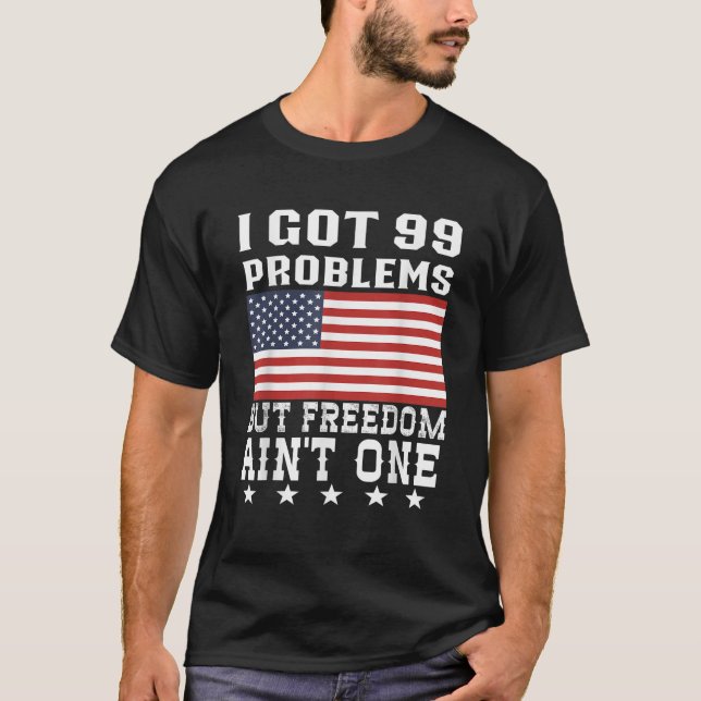 Camiseta Tengo 99 problemas, pero libertad en un 4 de julio (Anverso)