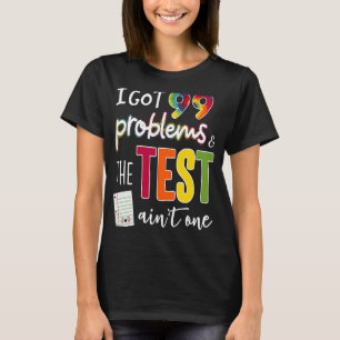 Camiseta Tengo 99 problemas y el día de prueba no es uno