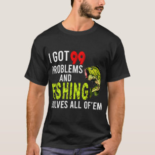 Camiseta Tengo 99 Problemas y la Pesca Resuelve Todos