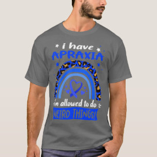 Camiseta Tengo a Apraxia me permiten hacer cosas raras