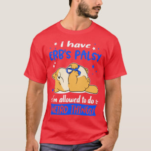 Camiseta Tengo a Erbs Palsy se me permite hacer cosas raras