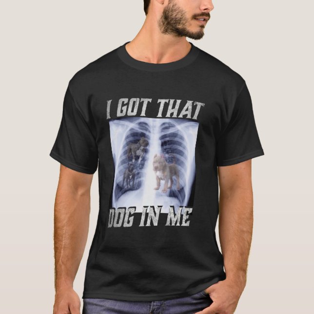 Camiseta Tengo a ese perro en mí. Meme de Xray. (Anverso)