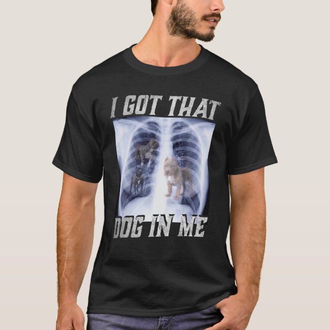 Camiseta Tengo a ese perro en mí. Meme de Xray. (Anverso)