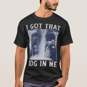Camiseta Tengo a ese perro en mí, Xray es gracioso decir Me