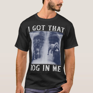 Camiseta Tengo a ese perro en mí, Xray es gracioso decir Me