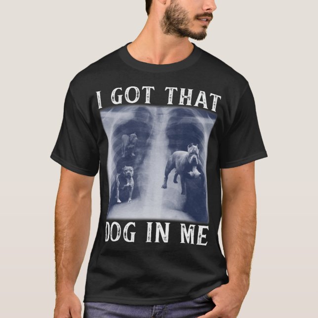 Camiseta Tengo a ese perro en mí, Xray es gracioso decir Me (Anverso)