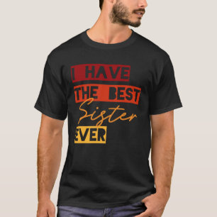Camiseta Tengo a la mejor hermana de la historia