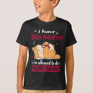 Camiseta Tengo Aneurismo Cerebro me permiten hacer Extraño