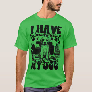 Camiseta Tengo Ansiedad Por Separación De Mis Perros Perro