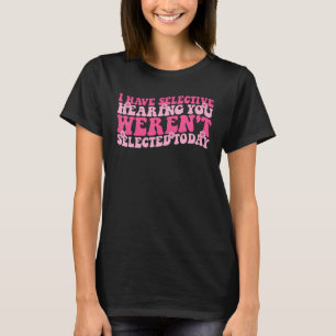 Camiseta Tengo Audición Selectiva No Fuiste Seleccionado Ho