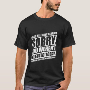 Camiseta Tengo Audición Selectiva No Fuiste Seleccionado Ho