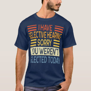 Camiseta Tengo Audiencia Selectiva Que Fueron Seleccionados