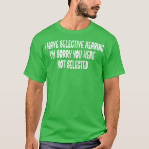Camiseta Tengo Audiencias Selectivas. Siento No Estar Sel.