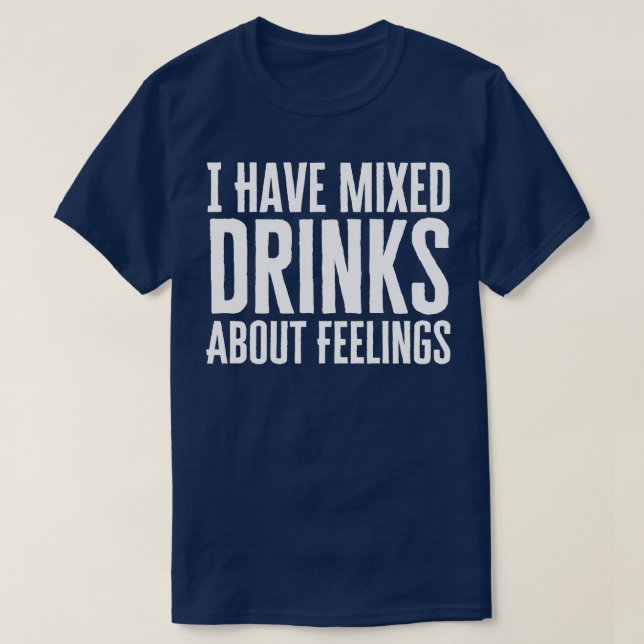 Camiseta Tengo Bebidas Mezcladas Sobre Sentimientos (Diseño del anverso)