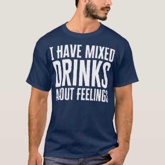 Camiseta Tengo Bebidas Mezcladas Sobre Sentimientos