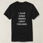 Camiseta Tengo Bebidas Mezcladas Sobre Sentimientos<br><div class="desc">Tengo Bebidas Mezcladas Sobre Sentimientos</div>