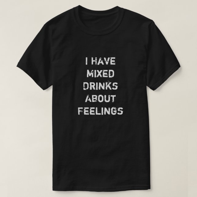 Camiseta Tengo Bebidas Mezcladas Sobre Sentimientos (Diseño del anverso)