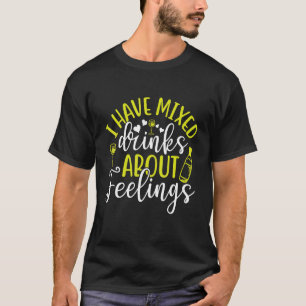 Camiseta Tengo Bebidas Mezcladas Sobre Sentimientos Bartend