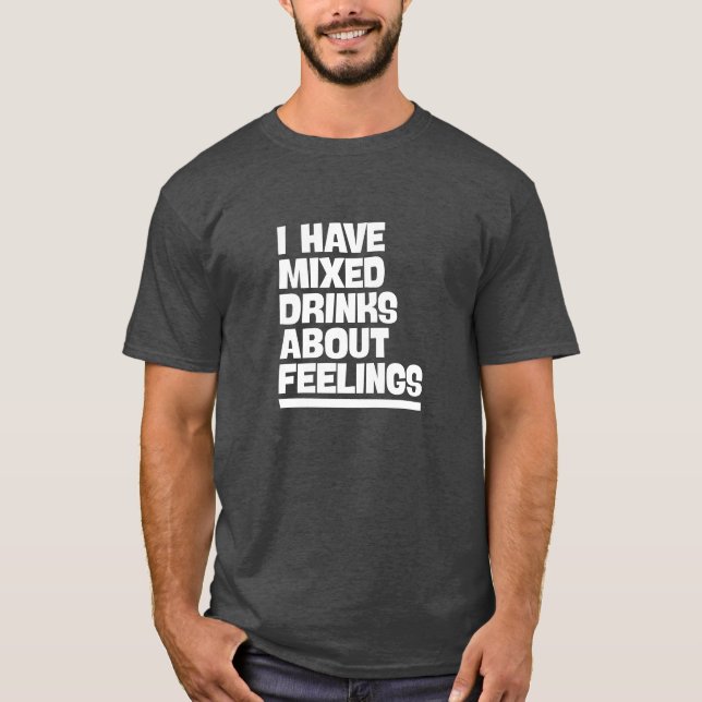 Camiseta Tengo Bebidas Mezcladas Sobre Sentimientos. Tee di (Anverso)