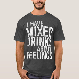 Camiseta Tengo Bebidas Mixtas Sobre Sentimientos De Beber