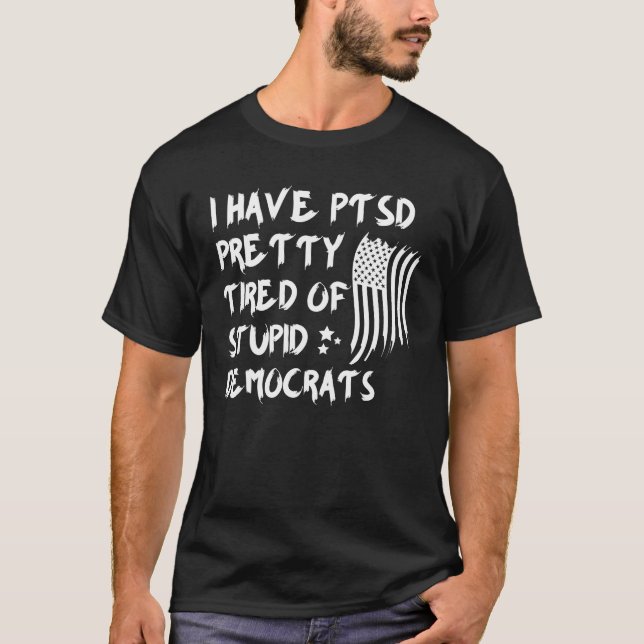 Camiseta Tengo Bonito del PTSD Cansado De Estúpidos Demócra (Anverso)