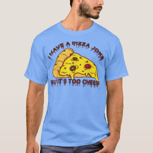 Camiseta Tengo Chiste de pizza, pero es muy cursi - Chistes