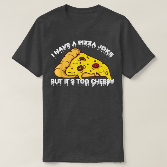 Camiseta Tengo Chiste De Pizza, Pero Son Bromas Muy Alegres (Diseño del anverso)