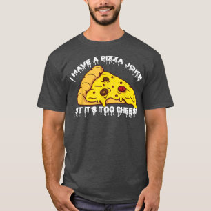 Camiseta Tengo Chiste De Pizza, Pero Son Bromas Muy Alegres