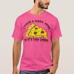 Camiseta Tengo Chiste De Pizza, Pero Son Chistes Demasiado