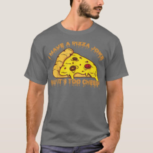 Camiseta Tengo Chiste De Pizza, Pero Son Chistes Demasiado 