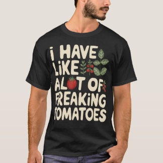 Camiseta Tengo como un montón de tomates de la jardinería