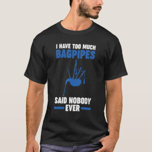 Camiseta Tengo demasiada gaita que nunca nadie dijo gaitas