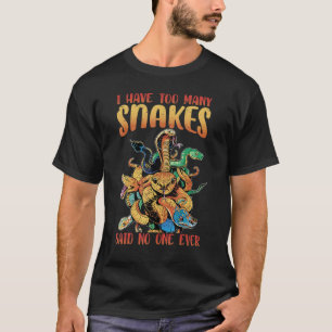 Camiseta Tengo Demasiadas Serpientes Dijeron Que Nadie Nunc