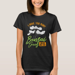 Camiseta Tengo Demasiados Árboles Bonsái Árbol Jardinero J