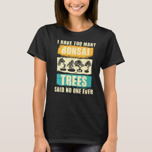 Camiseta Tengo Demasiados Árboles Bonsai - Árboles de jardi