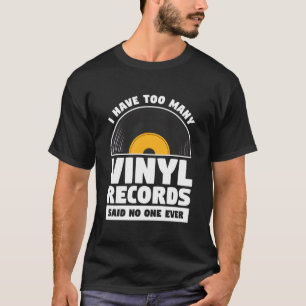 Camiseta Tengo Demasiados Discos de Vinilo Dijo Nadie Nunca