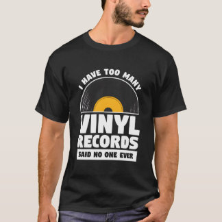 Camiseta Tengo Demasiados Discos de Vinilo Dijo Nadie Nunca