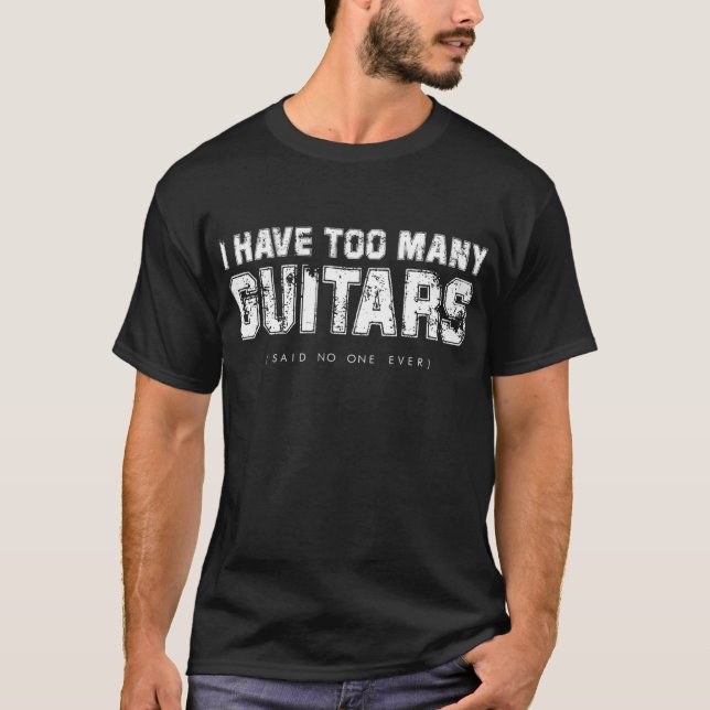 Camiseta Tengo demasiados guitares (dije que nunca nadie) (Anverso)