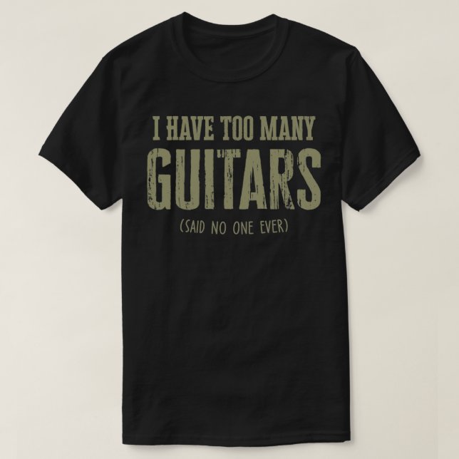 Camiseta Tengo Demasiados Guitars Diciendo Que Nadie Nunca  (Diseño del anverso)
