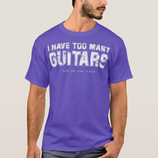 Camiseta Tengo demasiados Guitars (se dijo que nunca nadie)