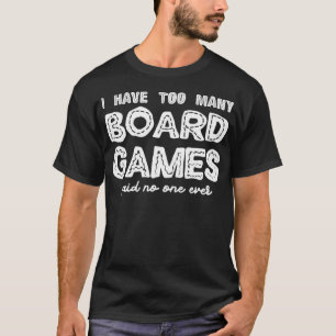 Camiseta Tengo Demasiados Juegos De Mesa Que Nunca Nadie Di